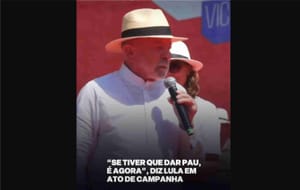 “se tiver que dar pau, é agora”: fala de lula chama atenção em discurso de campanha